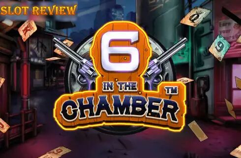 6 in the Chamber Slot Review